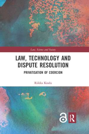 Law, Technology and Dispute Resolution: The Privatisation of Coercion de Riikka Koulu