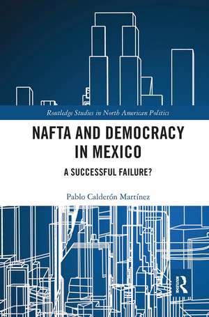 NAFTA and Democracy in Mexico: A Successful Failure? de Pablo Calderón Martínez