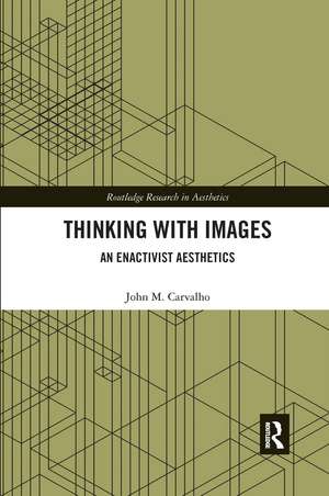 Thinking with Images: An Enactivist Aesthetics de John M. Carvalho