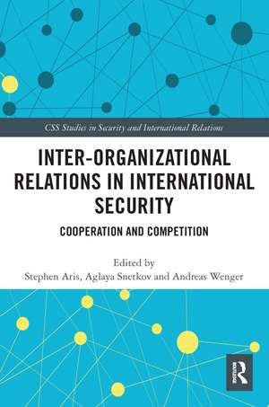 Inter-organizational Relations in International Security: Cooperation and Competition de Stephen Aris