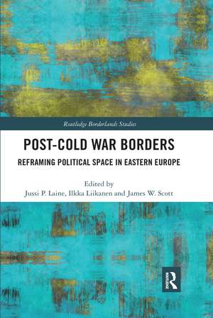 Post-Cold War Borders: Reframing Political Space in Eastern Europe de Jussi Laine