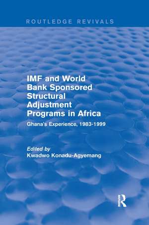 IMF and World Bank Sponsored Structural Adjustment Programs in Africa: Ghana's Experience, 1983-1999 de Kwadwo Konadu-Agyemang