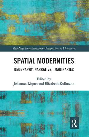 Spatial Modernities: Geography, Narrative, Imaginaries de Johannes Riquet