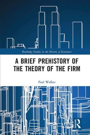 A Brief Prehistory of the Theory of the Firm de Paul Walker