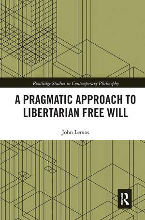 A Pragmatic Approach to Libertarian Free Will de John Lemos