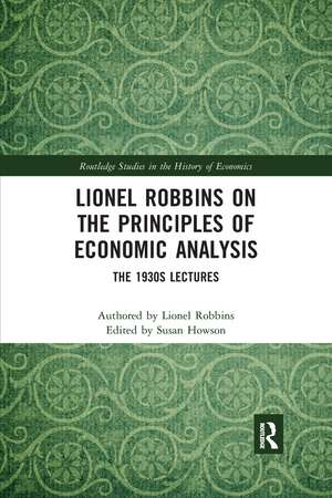 Lionel Robbins on the Principles of Economic Analysis: The 1930s Lectures de Lionel Robbins