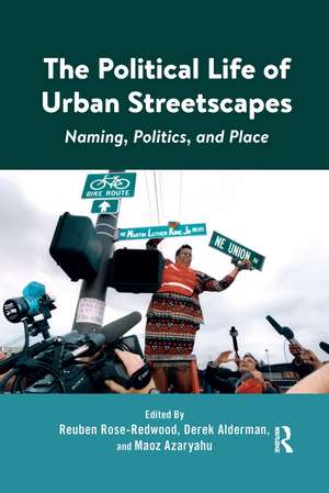 The Political Life of Urban Streetscapes: Naming, Politics, and Place de Reuben Rose-Redwood