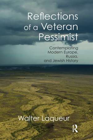 Reflections of a Veteran Pessimist: Contemplating Modern Europe, Russia, and Jewish History de Walter Laqueur