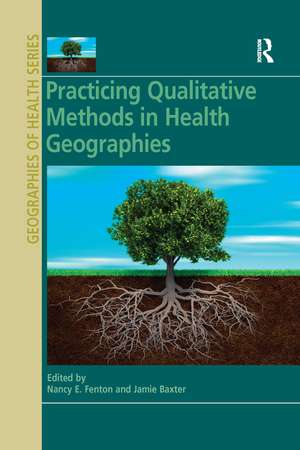 Practicing Qualitative Methods in Health Geographies de Nancy E. Fenton