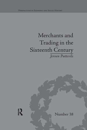 Merchants and Trading in the Sixteenth Century: The Golden Age of Antwerp de Jeroen Puttevils