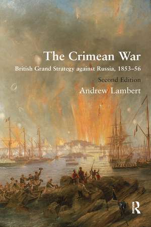 The Crimean War: British Grand Strategy against Russia, 1853–56 de Andrew Lambert