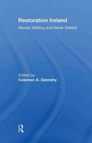 Restoration Ireland: Always Settling and Never Settled de Coleman Dennehy