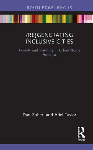 (Re)Generating Inclusive Cities: Poverty and Planning in Urban North America de Dan Zuberi