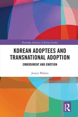 Korean Adoptees and Transnational Adoption: Embodiment and Emotion de Jessica Walton