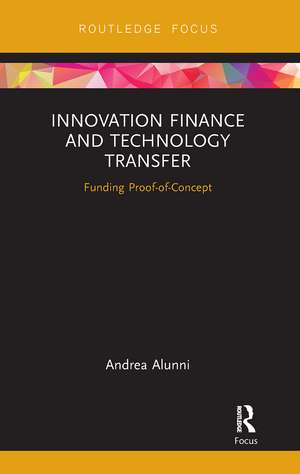 Innovation Finance and Technology Transfer: Funding Proof-of-Concept de Andrea Alunni