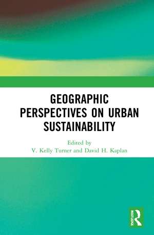 Geographic Perspectives on Urban Sustainability de V. Kelly Turner