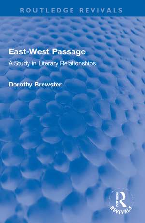 East-West Passage: A Study in Literary Relationships de Dorothy Brewster