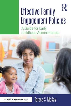 Effective Family Engagement Policies: A Guide for Early Childhood Administrators de Teresa S. McKay