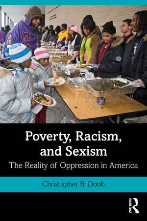 Poverty, Racism, and Sexism: The Reality of Oppression in America de Christopher B. Doob