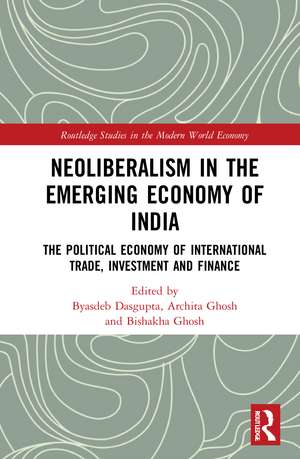 Neoliberalism in the Emerging Economy of India: The Political Economy of International Trade, Investment and Finance de Byasdeb Dasgupta