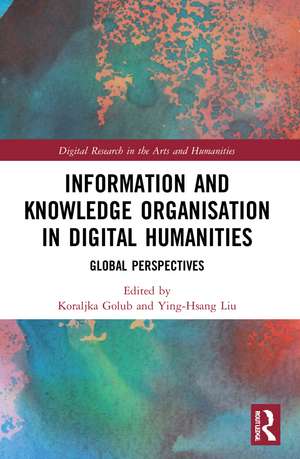 Information and Knowledge Organisation in Digital Humanities: Global Perspectives de Koraljka Golub