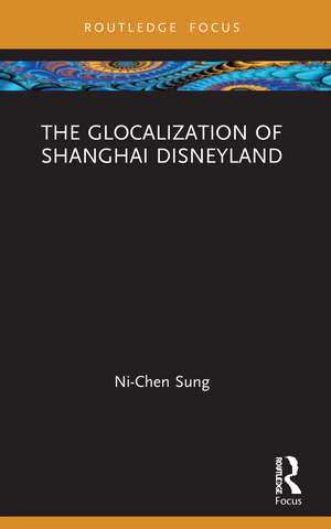 The Glocalization of Shanghai Disneyland de Ni-Chen Sung