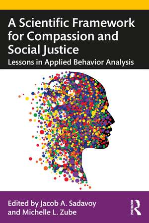 A Scientific Framework for Compassion and Social Justice: Lessons in Applied Behavior Analysis de Jacob A. Sadavoy