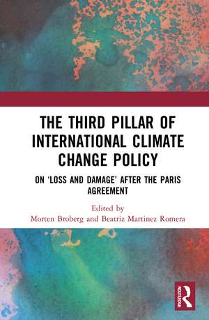 The Third Pillar of International Climate Change Policy: On ‘Loss and Damage’ after the Paris Agreement de Morten Broberg