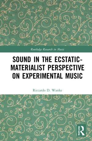 Sound in the Ecstatic-Materialist Perspective on Experimental Music de Riccardo D. Wanke