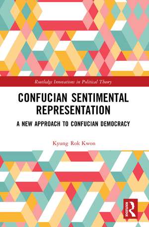 Confucian Sentimental Representation: A New Approach to Confucian Democracy de Kyung Rok Kwon