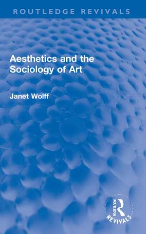 Aesthetics and the Sociology of Art de Janet Wolff