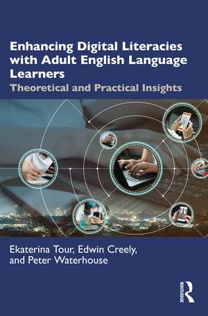 Enhancing Digital Literacies with Adult English Language Learners: Theoretical and Practical Insights de Ekaterina Tour