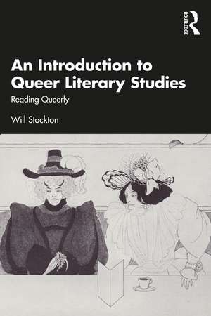 An Introduction to Queer Literary Studies: Reading Queerly de Will Stockton