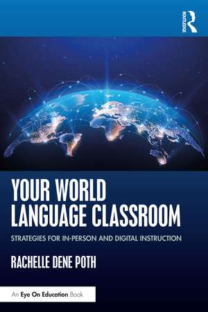 Your World Language Classroom: Strategies for In-Person and Digital Instruction de Rachelle Dene Poth