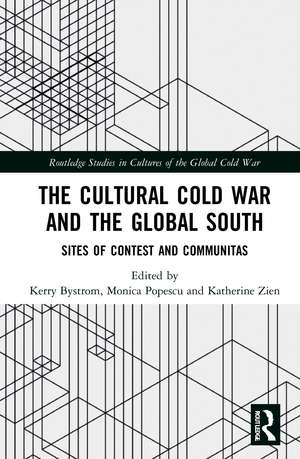 The Cultural Cold War and the Global South: Sites of Contest and Communitas de Kerry Bystrom