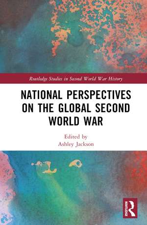 National Perspectives on the Global Second World War de Ashley Jackson