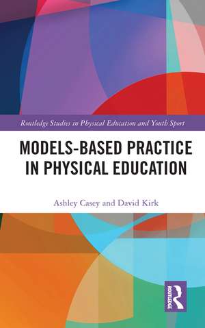 Models-based Practice in Physical Education de Ashley Casey