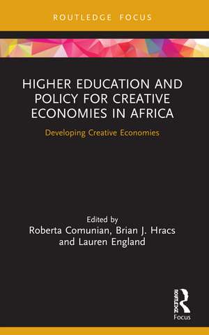 Higher Education and Policy for Creative Economies in Africa: Developing Creative Economies de Roberta Comunian