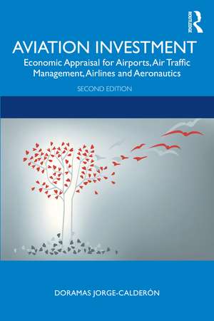 Aviation Investment: Economic Appraisal for Airports, Air Traffic Management, Airlines and Aeronautics de Doramas Jorge-Calderón