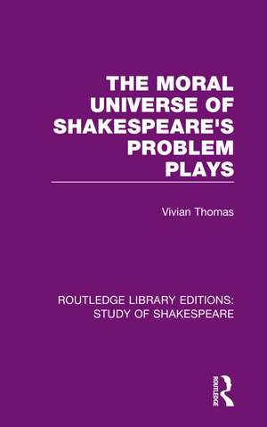 The Moral Universe of Shakespeare's Problem Plays de Vivian Thomas