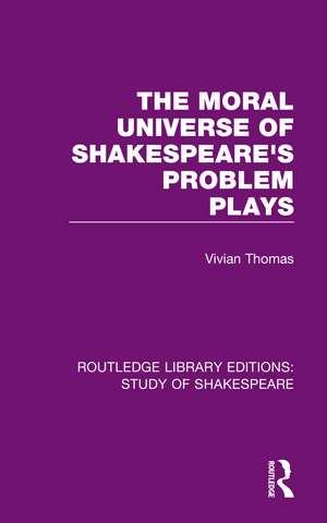 The Moral Universe of Shakespeare's Problem Plays de Vivian Thomas