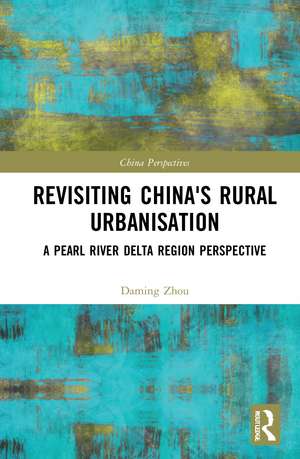 Revisiting China's Rural Urbanisation: A Pearl River Delta Region Perspective de Daming Zhou