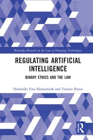 Regulating Artificial Intelligence: Binary Ethics and the Law de Dominika Harasimiuk