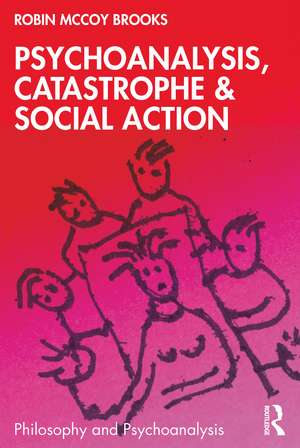 Psychoanalysis, Catastrophe & Social Action de Robin McCoy Brooks