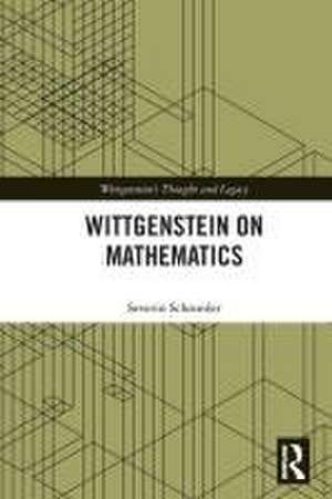 Wittgenstein on Mathematics de Severin Schroeder