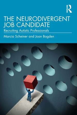 The Neurodivergent Job Candidate: Recruiting Autistic Professionals de Marcia Scheiner