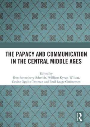 The Papacy and Communication in the Central Middle Ages de Iben Fonnesberg-Schmidt