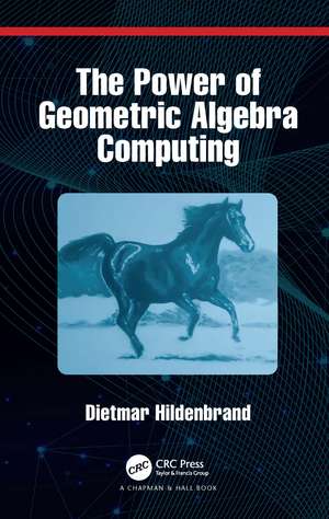 The Power of Geometric Algebra Computing: For Engineering and Quantum Computing de Dietmar Hildenbrand