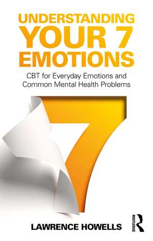 Understanding Your 7 Emotions: CBT for Everyday Emotions and Common Mental Health Problems de Lawrence Howells