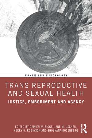 Trans Reproductive and Sexual Health: Justice, Embodiment and Agency de Damien W. Riggs